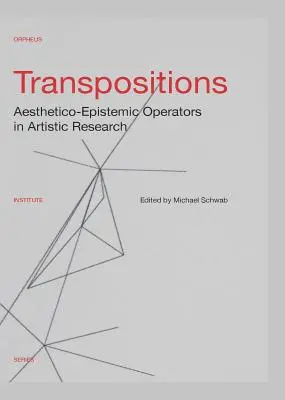 Übertragungen: Ästhetisch-epistemische Operatoren in der künstlerischen Forschung - Transpositions: Aesthetico-Epistemic Operators in Artistic Research