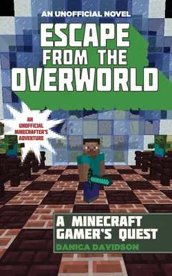 Flucht aus der Überwelt: Ein inoffizielles Überwelt-Abenteuer, Buch Eins - Escape from the Overworld: An Unofficial Overworld Adventure, Book One