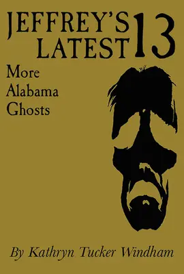 Jeffreys neueste Dreizehn: Mehr Geister aus Alabama, Gedenkausgabe - Jeffrey's Latest Thirteen: More Alabama Ghosts, Commemorative Edition