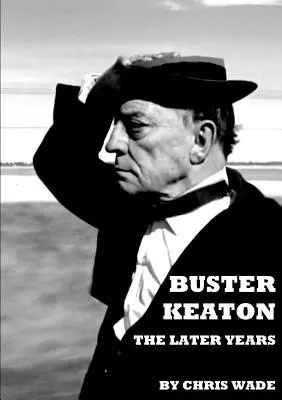 Buster Keaton: Die späteren Jahre - Buster Keaton: The Later Years