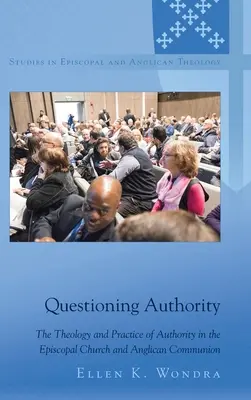 Autorität in Frage stellen: Die Theologie und Praxis der Autorität in der Episkopalkirche und der Anglikanischen Gemeinschaft - Questioning Authority: The Theology and Practice of Authority in the Episcopal Church and Anglican Communion