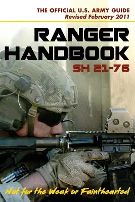 U.S. Army Ranger Handbook SH21-76, überarbeitet FEBRUAR 2011 - U.S. Army Ranger Handbook SH21-76, Revised FEBRUARY 2011