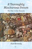 Ein durch und durch schelmischer Mensch: Der andere Arthur Ransome - A Thoroughly Mischievous Person: The Other Arthur Ransome
