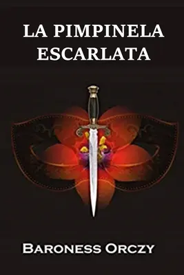 La Pimpinela Escarlata: The Scarlet Pimpernel, spanische Ausgabe - La Pimpinela Escarlata: The Scarlet Pimpernel, Spanish edition