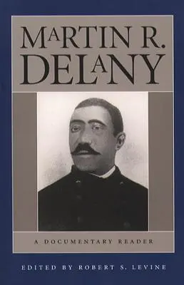 Martin R. Delany: Ein dokumentarisches Lesebuch - Martin R. Delany: A Documentary Reader