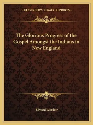 Der glorreiche Fortschritt des Evangeliums unter den Indianern in Neuengland - The Glorious Progress of the Gospel Amongst the Indians in New England