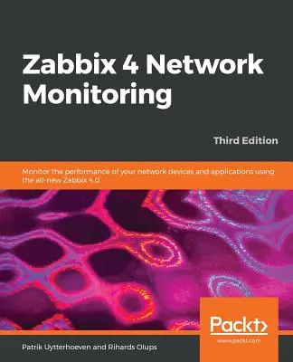 Zabbix 4 Netzwerküberwachung - Dritte Ausgabe: Überwachen Sie die Leistung Ihrer Netzwerkgeräte und Anwendungen mit dem brandneuen Zabbix 4.0 - Zabbix 4 Network Monitoring - Third Edition: Monitor the performance of your network devices and applications using the all-new Zabbix 4.0