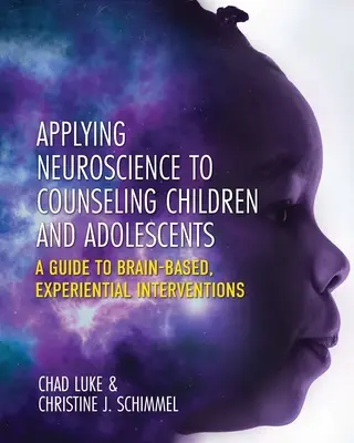 Anwendung der Neurowissenschaften in der Beratung von Kindern und Jugendlichen: Ein Leitfaden für hirnbasierte, erlebnisorientierte Interventionen - Applying Neuroscience to Counseling Children and Adolescents: A Guide to Brain-Based, Experiential Interventions