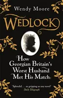 Wedlock - Wie der schlechteste Ehemann Großbritanniens im georgischen Zeitalter seinen Mann fand - Wedlock - How Georgian Britain's Worst Husband Met His Match