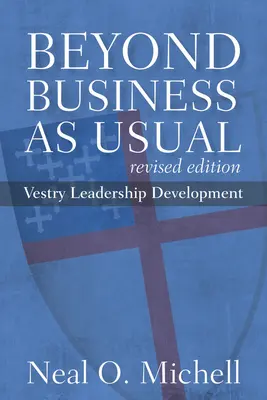Beyond Business as Usual, Überarbeitete Ausgabe: Entwicklung von Gemeindeleitungskompetenzen - Beyond Business as Usual, Revised Edition: Vestry Leadership Development
