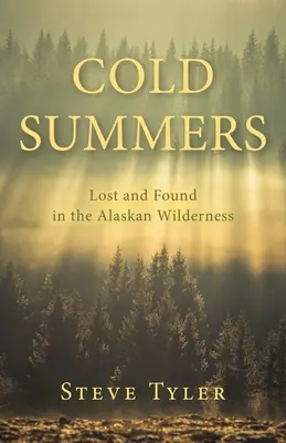 Kalte Sommer: Verloren und gefunden in der Wildnis Alaskas - Cold Summers: Lost and Found in the Alaskan Wilderness