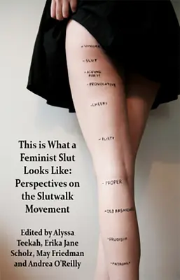 So sieht eine feministische Schlampe aus; Perspektiven der Slutwalk-Bewegung - This Is What a Feminist Slut Looks Like; Perspectives on the Slutwalk Movement