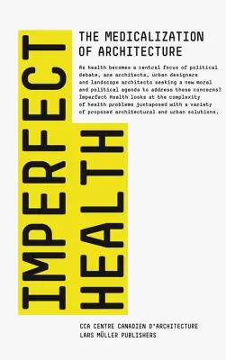 Unvollkommene Gesundheit: Die Medikalisierung der Architektur - Imperfect Health: The Medicalization of Architecture