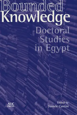 Begrenztes Wissen: Promotionsstudien in Ägypten - Bounded Knowledge: Doctoral Studies in Egypt