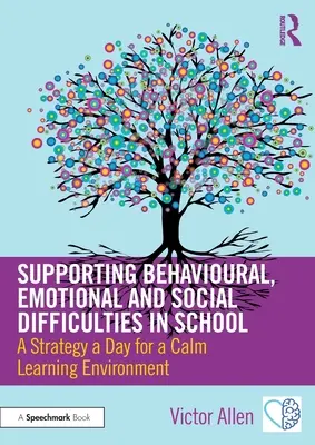 Unterstützung von Verhaltens-, emotionalen und sozialen Schwierigkeiten in der Schule: Eine Strategie pro Tag für ein ruhiges Lernumfeld - Supporting Behavioural, Emotional and Social Difficulties in School: A Strategy a Day for a Calm Learning Environment