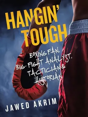 Hangin' Tough: Boxfan, Großkampfanalyst, Taktiker und Historiker - Hangin' Tough: Boxing Fan, Big- Fight Analyst, Tactician & Historian