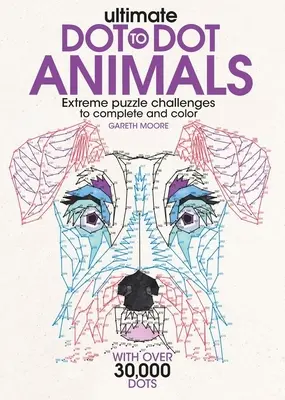 Ultimative Punkt-zu-Punkt-Tiere: Extreme Puzzle-Herausforderungen zum Ausfüllen und Ausmalen - Ultimate Dot-To-Dot Animals: Extreme Puzzle Challenges to Complete and Color