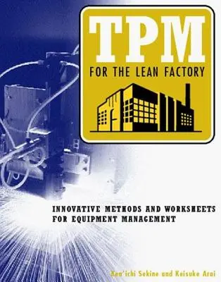 TPM für die schlanke Fabrik: Innovative Methoden und Arbeitsblätter für das Anlagenmanagement - TPM for the Lean Factory: Innovative Methods and Worksheets for Equipment Management