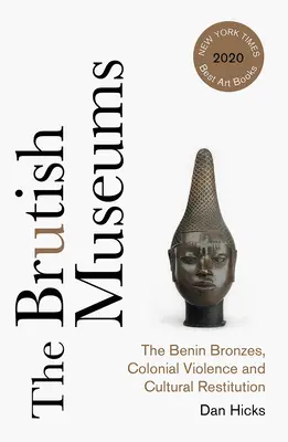 Die brutalen Museen: Die Benin-Bronzen, koloniale Gewalt und kulturelle Restitution - The Brutish Museums: The Benin Bronzes, Colonial Violence and Cultural Restitution