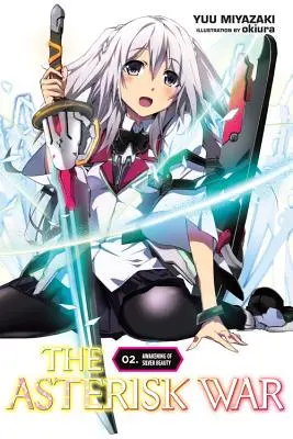 Der Krieg der Asterisken, Band 2 (Light Novel): Das Erwachen der silbernen Schönheit - The Asterisk War, Vol. 2 (Light Novel): Awakening of Silver Beauty
