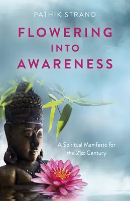 Aufblühen ins Bewusstsein: Ein spirituelles Manifest für das 21. Jahrhundert - Flowering Into Awareness: A Spiritual Manifesto for the 21st Century