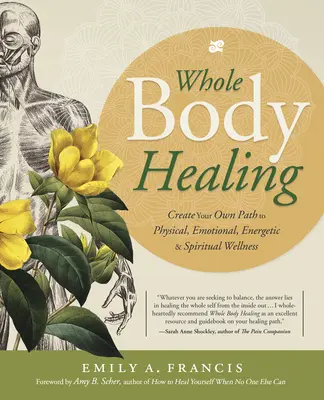 Heilung des ganzen Körpers: Schaffen Sie Ihren eigenen Weg zu körperlichem, emotionalem, energetischem und spirituellem Wohlbefinden - Whole Body Healing: Create Your Own Path to Physical, Emotional, Energetic & Spiritual Wellness