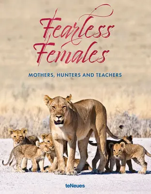 Furchtlose Frauen: Mütter, Jägerinnen und Lehrerinnen - Fearless Females: Mothers, Hunters and Teachers