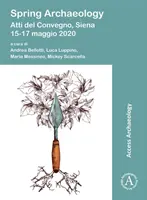 Frühlingsarchäologie: Atti del Convegno, Siena, 15-17 Maggio 2020 - Spring Archaeology: Atti del Convegno, Siena, 15-17 Maggio 2020