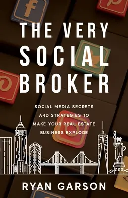 Der sehr soziale Makler: Social-Media-Geheimnisse und -Strategien, die Ihr Immobiliengeschäft zum Explodieren bringen - The Very Social Broker: Social Media Secrets and Strategies to Make Your Real Estate Business Explode