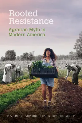 Verwurzelter Widerstand: Agrarmythos im modernen Amerika - Rooted Resistance: Agrarian Myth in Modern America