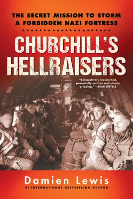 Churchills Höllenhunde: Die aufregende geheime Ww2-Mission zur Stürmung einer verbotenen Nazi-Festung - Churchill's Hellraisers: The Thrilling Secret Ww2 Mission to Storm a Forbidden Nazi Fortress