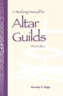 Ein Arbeitshandbuch für Altargilden: Dritte Auflage - A Working Manual for Altar Guilds: Third Edition