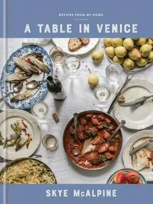 Ein Tisch in Venedig: Rezepte aus meiner Heimat: Ein Kochbuch - A Table in Venice: Recipes from My Home: A Cookbook