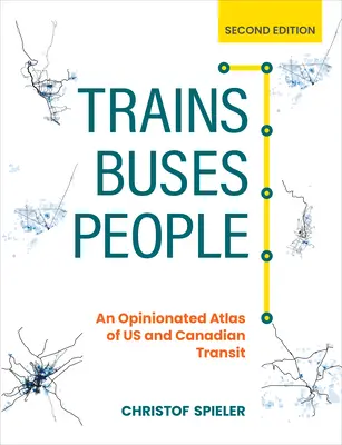 Züge, Busse, Menschen, Zweite Ausgabe: Ein Meinungsatlas des amerikanischen und kanadischen Nahverkehrs - Trains, Buses, People, Second Edition: An Opinionated Atlas of Us and Canadian Transit