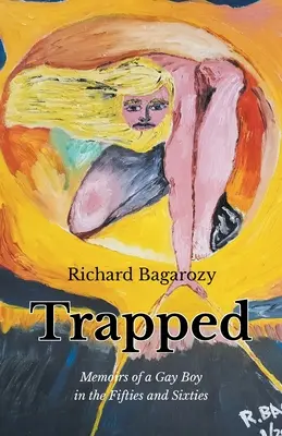 Gefangen: Memoiren eines schwulen Jungen in den Fünfziger- und Sechzigerjahren - Trapped: Memoirs of a Gay Boy in the Fifties and Sixties