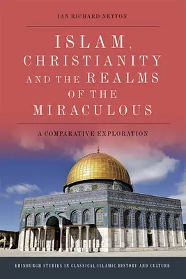 Der Islam, das Christentum und das Reich des Wunderbaren: Eine vergleichende Erkundung - Islam, Christianity and the Realms of the Miraculous: A Comparative Exploration