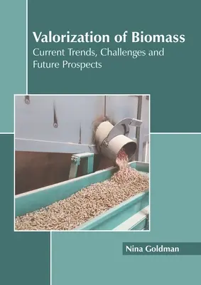 Valorisierung von Biomasse: Aktuelle Trends, Herausforderungen und Zukunftsperspektiven - Valorization of Biomass: Current Trends, Challenges and Future Prospects