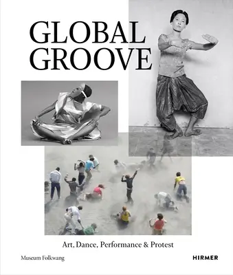 Global Groove: Kunst, Tanz, Performance & Protest - Global Groove: Art, Dance, Performance & Protest