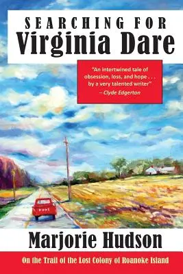 Auf der Suche nach Virginia Dare: Auf den Spuren der verlorenen Kolonie Roanoke Island - Searching for Virginia Dare: On the Trail of the Lost Colony of Roanoke Island