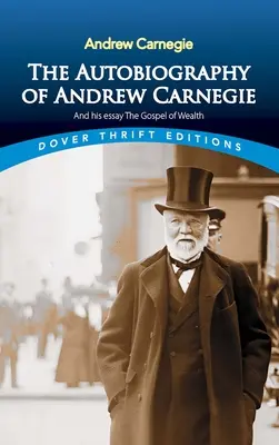 Die Autobiographie von Andrew Carnegie und sein Essay Das Evangelium vom Reichtum - The Autobiography of Andrew Carnegie and His Essay the Gospel of Wealth