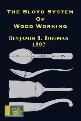 Das Sloyd-System der Holzbearbeitung 1892: Mit einer kurzen Beschreibung der Eva-Rodhe-Modellserie und einem geschichtlichen Abriss über die Entwicklung des Handwerks - The Sloyd System Of Wood Working 1892: With A Brief Description Of The Eva Rodhe Model Series And An Historical Sketch Of The Growth Of The Manual Tra