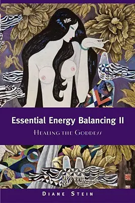 Essential Energy Balancing II: Die Heilung der Göttin - Essential Energy Balancing II: Healing the Goddess