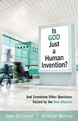 Ist Gott nur eine menschliche Erfindung? Und siebzehn andere Fragen, die von den neuen Atheisten aufgeworfen werden - Is God Just a Human Invention?: And Seventeen Other Questions Raised by the New Atheists