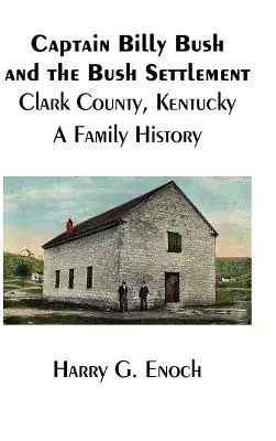 Hauptmann Billy Bush und die Bush-Siedlung, Clark County, Kentucky, eine Familiengeschichte - Captain Billy Bush and the Bush Settlement, Clark County, Kentucky, A Family History