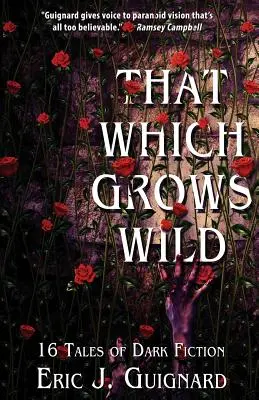 Das, was wild wächst: 16 Erzählungen aus der Welt der dunklen Fiktion - That Which Grows Wild: 16 Tales of Dark Fiction