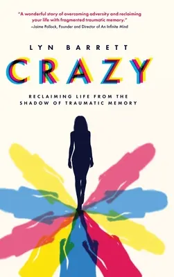 Verrückt: Das Leben zurückgewinnen aus dem Schatten der traumatischen Erinnerung - Crazy: Reclaiming Life from the Shadow of Traumatic Memory