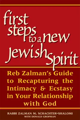 Erste Schritte zu einem neuen jüdischen Geist: Reb Zalmans Leitfaden zur Wiedererlangung von Intimität und Ekstase in Ihrer Beziehung zu Gott - First Steps to a New Jewish Spirit: Reb Zalman's Guide to Recapturing the Intimacy & Ecstasy in Your Relationship with God