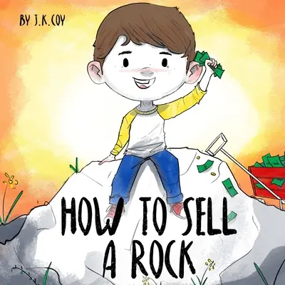 Wie man einen Stein verkauft: Eine lustige Kindergeschichte über kreative Problemlösungen - How to Sell a Rock: A Fun Kidpreneur Story about Creative Problem Solving