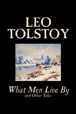 Wovon die Menschen leben und andere Erzählungen von Leo Tolstoi, Belletristik, Kurzgeschichten - What Men Live By and Other Tales by Leo Tolstoy, Fiction, Short Stories