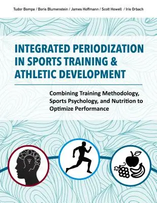 Integrierte Periodisierung im Sporttraining und in der sportlichen Entwicklung: Die Kombination von Trainingsmethodik, Sportpsychologie und Ernährung zur Optimierung der Leistung - Integrated Periodization in Sports Training & Athletic Development: Combining Training Methodology, Sports Psychology, and Nutrition to Optimize Perfo